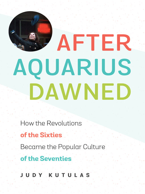 Title details for After Aquarius Dawned by Judy Kutulas - Available